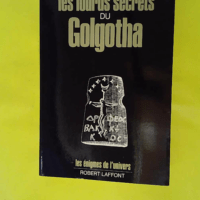 Les Lourds Secrets du Golgotha - Les énigmes de l'univers - Robert Ambelain