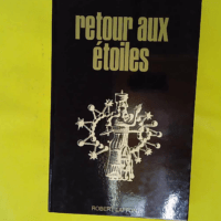Retour aux étoiles - Les énigmes de l'univers - Däniken Erich Von