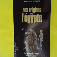 Aux Origines De L Egypte - Les énigmes de l'univers - Jean-Louis Bernard