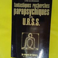 Fantastiques Recherches Parapsychiques En Urss - Les énigmes de l'univers - Sheila Ostrander