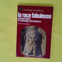 La race fabuleuse extra-terrestres et mythologie mérovingienne L aventure mystérieuse n°303 - Gérard De Sède