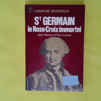 St Germain le Rose-Croix immortel - Louvet Paul Moura Jean