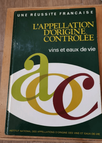 L'appellation D'origine Controlee Vins Et Eaux De Vie - Collectif