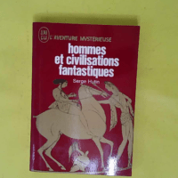 Hommes et civilisations fantastiques - Hutin Serge