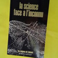 La Science Face A L Inconnu - Les énigmes de l'univers - Boschke