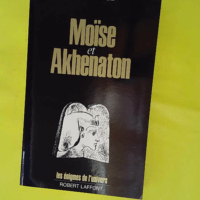 Moise Et Akhenaton - Les énigmes de l'univers - Philippe Aziz