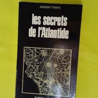 Les secrets de l atlantide - Éd. robert laffont paris 1969 - Les énigmes de l'univers - Andrew TOMAS