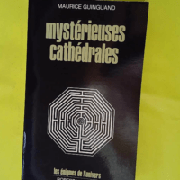 Mysterieuses Cathedrales – Les énigmes... Mysterieuses Cathedrales - Les énigmes de l'univers - Maurice Guinguand