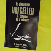 Le phénomène Uri Geller à l épreuve de la... Le phénomène Uri Geller à l épreuve de la science - Les énigmes de l'univers - Charles Panati