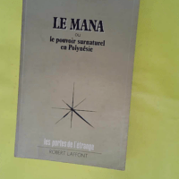 Le Mana Ou Le Pouvoir Surnaturel En Polynesie... Le Mana Ou Le Pouvoir Surnaturel En Polynesie - Les énigmes de l'univers - Putigny Bob