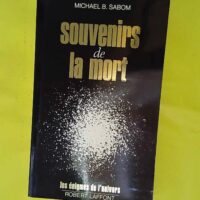 Souvenirs De La Mort – Les énigmes de ... Souvenirs De La Mort - Les énigmes de l'univers - Sabom Michael G.