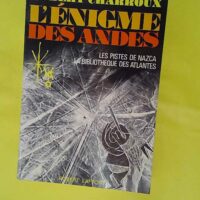 L Enigme Des Andes – Les Pistes De Nazc... L Enigme Des Andes - Les Pistes De Nazca - La Bibliotheque Des Atlantes - Les énigmes de l'univers - Charroux Robert