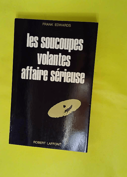Les Soucoupes Volantes Affaire Sérieuse R... Les Soucoupes Volantes Affaire Sérieuse R...