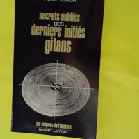 Secrets Oublies Des Derniers Inities Gitans &... Secrets Oublies Des Derniers Inities Gitans - Les énigmes de l'univers - Derlon Pierre