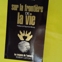 Sur la frontière de la vie – Les énig... Sur la frontière de la vie - Les énigmes de l'univers - Kenneth Ring