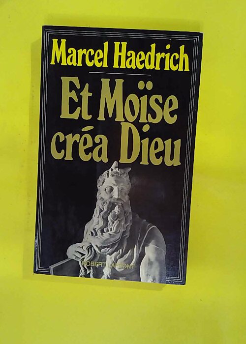 Et Moïse créa Dieu – Les énigmes de ... Et Moïse créa Dieu – Les énigmes de ...