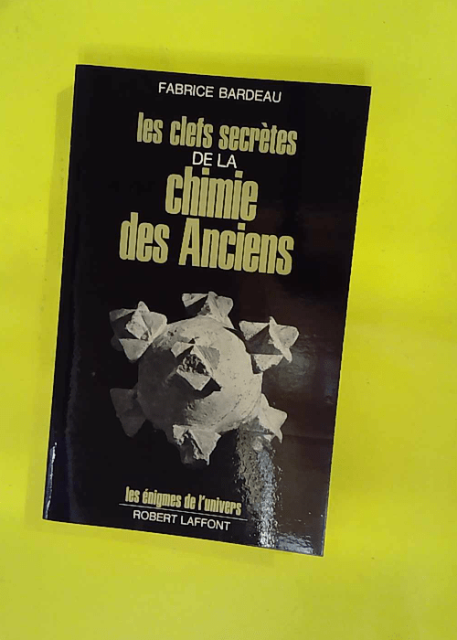 Les clefs secrètes de la chimie des anciens.... Les clefs secrètes de la chimie des anciens....