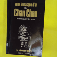 Sous le masque d or de Chan Chan – Le P... Sous le masque d or de Chan Chan - Le Pérou avant les Incas - Les énigmes de l'univers - Simone Waisbard