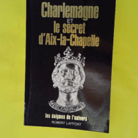 Charlemagne et le secret d aix-la-chapelle &#... Charlemagne et le secret d aix-la-chapelle - Les énigmes de l'univers - Weisweiler