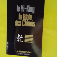Le yi king la bible des chinois - Les énigmes de l'univers - Michel Gall