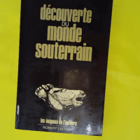 Decouverte Du Monde Souterrain – Les é... Decouverte Du Monde Souterrain - Les énigmes de l'univers - Michel Bouillon