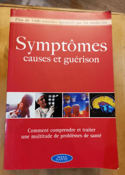 Symptômes Causes Et Guérison - Plus De 1500 Remèdes Éprouvés Par Les Médecins - Alice Feinstein