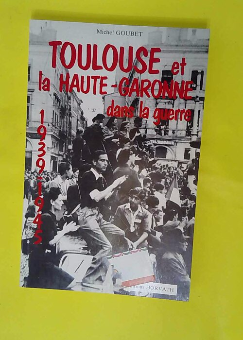 Toulouse et la Haute-Garonne dans la guerre 1... Toulouse et la Haute-Garonne dans la guerre 1...