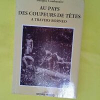 Au Pays des coupeurs de Têtes. – Adolp... Au Pays des coupeurs de Têtes. - Adolphe Combanaire