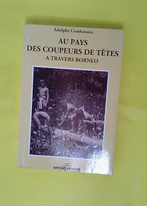 Au Pays des coupeurs de Têtes. – Adolp... Au Pays des coupeurs de Têtes. – Adolp...
