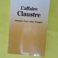 L Affaire Claustre – autopsie d une pri... L Affaire Claustre - autopsie d une prise d otages - Pierre Claustre