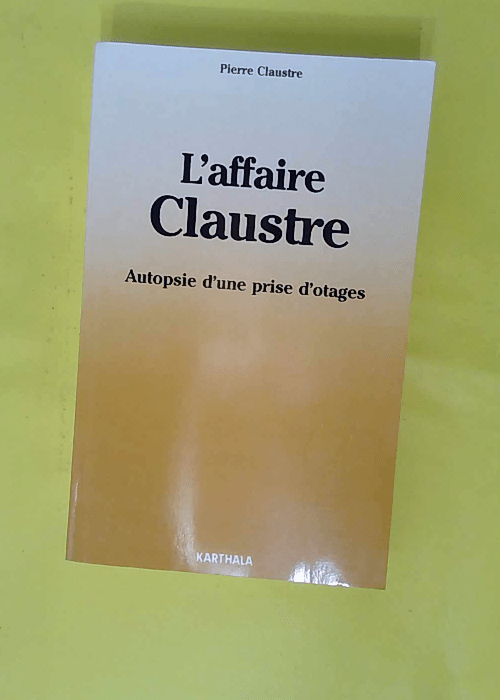L Affaire Claustre – autopsie d une pri... L Affaire Claustre – autopsie d une pri...