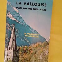 La Vallouise par un de ses fils. la Vallouise... La Vallouise par un de ses fils. la Vallouise touristique - Aimé Han