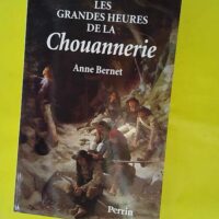 Les grandes heures de la chouannerie – ... Les grandes heures de la chouannerie - Anne Bernet