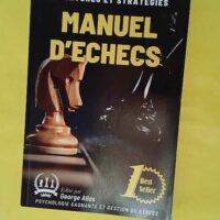 Manuel D Échecs – Du Debutant A L’ex... Manuel D Échecs - Du Debutant A L’expert Ouvertures Et Strategies - George Allas