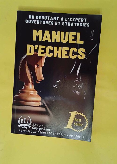 Manuel D Échecs – Du Debutant A L’ex... Manuel D Échecs – Du Debutant A L’ex...