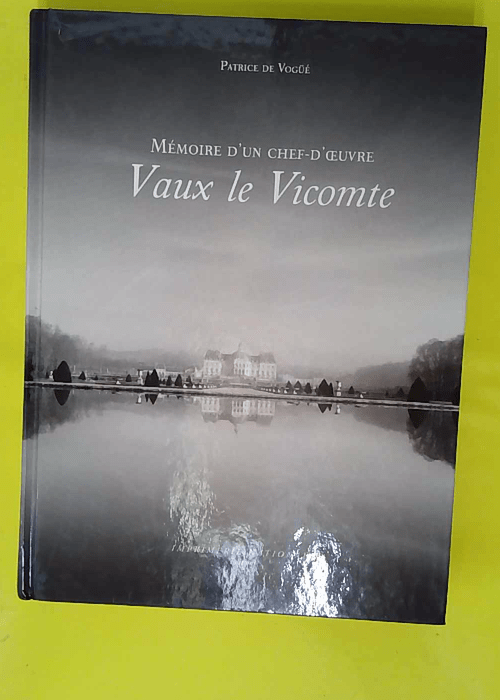Vaux-Le-Vicomte – Mémoire D un Chef-D ... Vaux-Le-Vicomte – Mémoire D un Chef-D ...