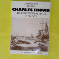 Journal de bord 1852-1856. CHARLES FROUIN. CH... Journal de bord 1852-1856. CHARLES FROUIN. CHIRURGIEN DU BALEINIER L ESPADON - Frouin Charles