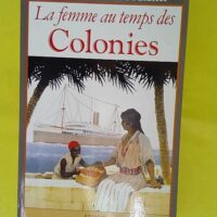 La Femme Au Temps Des Colonies - Yvonne Knibiehler