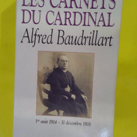 Les Carnets du cardinal Baudrillart 1914-1918 - Alfred Baudrillart