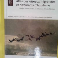 Atlas des oiseaux migrateurs et hivernants d Aquitaine - Dordogne Gironde Landes Lot-de-Garonne Pyrénées-Atlantiques - Amandine Theillout