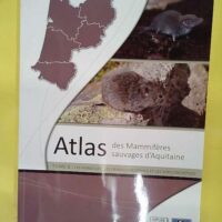 Atlas Des Mammiferes Sauvages D´aquitaine T.6 - Les Rongeurs Les Erinaceomorphes Et Les Soricomorphes - Association Cistude Nature