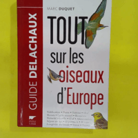 Tout sur les oiseaux d Europe - Marc Duquet