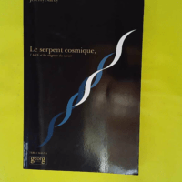 Le serpent cosmique l ADN et les origines du ... Le serpent cosmique l ADN et les origines du savoir - Jeremy Narby