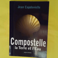 Compostelle la Terre et l Eau – Jean Ca... Compostelle la Terre et l Eau - Jean Capdevielle