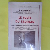 Le Culte du taureau – De la préhistoir... Le Culte du taureau - De la préhistoire aux corridas espagnoles ethe Horn and the sworde traduit de l anglais par P. Pierre Berlot Dessins de James MacDonald - Jack Randolph Conrad