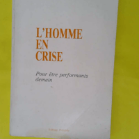 L Homme en crise – Pour être performan... L Homme en crise - Pour être performants demain - Jacques Mouton