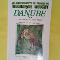 Danube les oiseaux le long du fleuve – ... Danube les oiseaux le long du fleuve - Robert