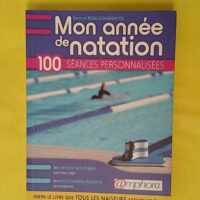 Mon année de natation conseils pratiques et ... Mon année de natation conseils pratiques et 100 séances personnalisées - Bernard Boullé