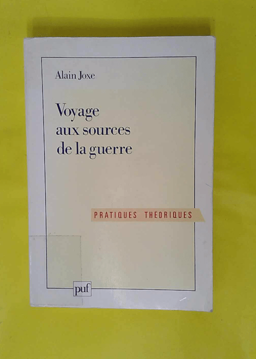 Voyage aux sources de la guerre – Alain... Voyage aux sources de la guerre – Alain...