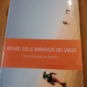 Regards Sur Le Marathon Des Sables – Pierre-Emmanuel Rastoin – Pierre-Emmanuel Rastoin